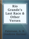 Cover image for Rio Grande's Last Race & Other Verses